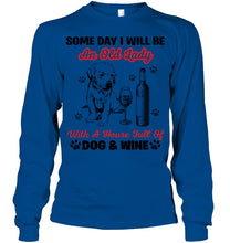 Load image into Gallery viewer, Some Day I Will Be An Old Lady With A House Full Of Dog And Wine Unisex Long Sleeve
