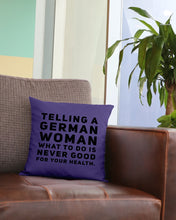 Load image into Gallery viewer, Telling A German Woman What To Do Is Never Good For Your Health Pillow Cover
