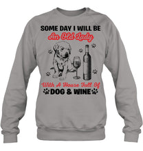 Load image into Gallery viewer, Some Day I Will Be An Old Lady With A House Full Of Dog And Wine Sweatshirt
