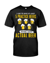 Load image into Gallery viewer, I Like To Have At Least Practice Beer Meaningful Gift Guys Tee
