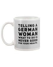 Load image into Gallery viewer, Telling A German Woman What To Do Is Never Good For Your Health Mug
