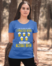 Load image into Gallery viewer, I Like To Have At Least Practice Beer Meaningful Gift Ladies Tee
