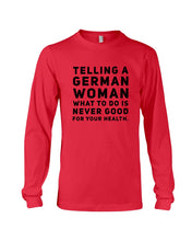 Load image into Gallery viewer, Telling A German Woman What To Do Is Never Good For Your Health Unisex Long Sleeve

