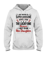 Load image into Gallery viewer, My Moms Is Super Awesome Gift For Daughter Hoodie

