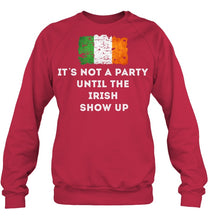 Load image into Gallery viewer, It's Not A Party Until The Irish Show Up Sweatshirt
