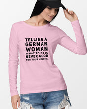 Load image into Gallery viewer, Telling A German Woman What To Do Is Never Good For Your Health Unisex Long Sleeve
