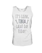 Load image into Gallery viewer, It's Going Tibia Great Day Today Sepcial Gift For Radiology Technician Unisex Tank Top
