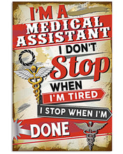 Load image into Gallery viewer, I'm A Medical Assistant  I Don't Stop When I'm Tired Vertical Poster
