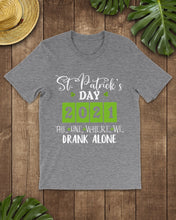 Load image into Gallery viewer, The One Where We Drank Alone St Patrick's Day Gift Guys Tee
