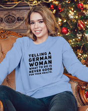 Load image into Gallery viewer, Telling A German Woman What To Do Is Never Good For Your Health Sweatshirt
