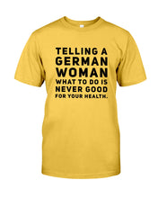 Load image into Gallery viewer, Telling A German Woman What To Do Is Never Good For Your Health Guys Tee
