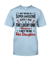 Load image into Gallery viewer, My Moms Is Super Awesome Gift For Daughter Guys Tee
