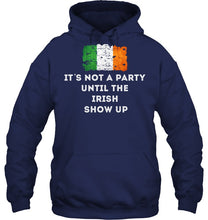 Load image into Gallery viewer, It's Not A Party Until The Irish Show Up Hoodie
