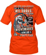 Load image into Gallery viewer, I May Seem Calm And Reserved But If You Mess With My Tools Guys Tee
