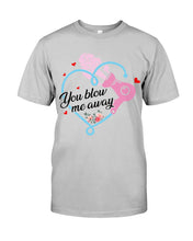 Load image into Gallery viewer, You Blow Me Away Sepcial Gift For Men Guys Tee

