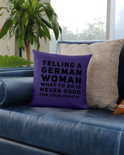 Load image into Gallery viewer, Telling A German Woman What To Do Is Never Good For Your Health Pillow Cover
