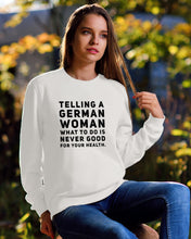 Load image into Gallery viewer, Telling A German Woman What To Do Is Never Good For Your Health Sweatshirt
