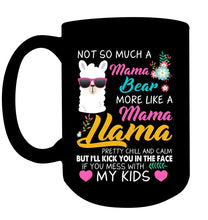 Load image into Gallery viewer, No So Much A Mama Bear More Like A Mama Llama Mug
