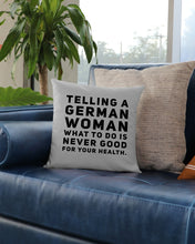 Load image into Gallery viewer, Telling A German Woman What To Do Is Never Good For Your Health Pillow Cover
