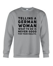 Load image into Gallery viewer, Telling A German Woman What To Do Is Never Good For Your Health Sweatshirt
