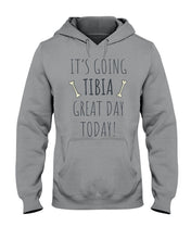 Load image into Gallery viewer, It's Going Tibia Great Day Today Sepcial Gift For Radiology Technician Hoodie
