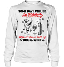 Load image into Gallery viewer, Some Day I Will Be An Old Lady With A House Full Of Dog And Wine Unisex Long Sleeve
