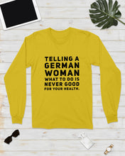 Load image into Gallery viewer, Telling A German Woman What To Do Is Never Good For Your Health Unisex Long Sleeve
