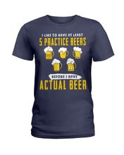Load image into Gallery viewer, I Like To Have At Least Practice Beer Meaningful Gift Ladies Tee
