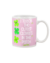 Load image into Gallery viewer, Lovely Clover Smiling I Teach The Cutest Clovers In The Patch St Patrick's Day Gift Mug
