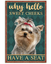 Load image into Gallery viewer, Why Hello Sweet Cheeks Have A Seat Yorkshire Terrier Vertical Poster
