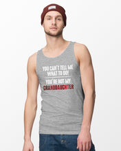 Load image into Gallery viewer, You Can't Tell Me What To Do You're Not My Granddaughter Unisex Tank Top
