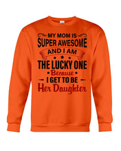 Load image into Gallery viewer, My Moms Is Super Awesome Gift For Daughter Sweatshirt
