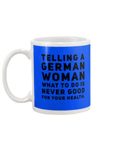 Load image into Gallery viewer, Telling A German Woman What To Do Is Never Good For Your Health Mug
