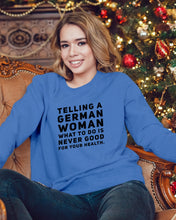 Load image into Gallery viewer, Telling A German Woman What To Do Is Never Good For Your Health Sweatshirt
