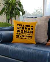 Load image into Gallery viewer, Telling A German Woman What To Do Is Never Good For Your Health Pillow Cover
