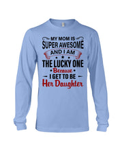 Load image into Gallery viewer, My Moms Is Super Awesome Gift For Daughter Unisex Long Sleeve
