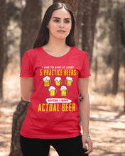 Load image into Gallery viewer, I Like To Have At Least Practice Beer Meaningful Gift Ladies Tee
