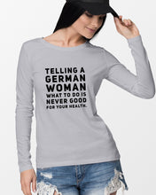 Load image into Gallery viewer, Telling A German Woman What To Do Is Never Good For Your Health Unisex Long Sleeve
