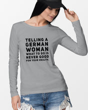Load image into Gallery viewer, Telling A German Woman What To Do Is Never Good For Your Health Unisex Long Sleeve
