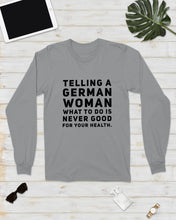 Load image into Gallery viewer, Telling A German Woman What To Do Is Never Good For Your Health Unisex Long Sleeve
