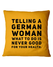 Load image into Gallery viewer, Telling A German Woman What To Do Is Never Good For Your Health Pillow Cover
