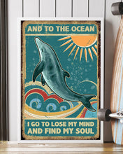 Load image into Gallery viewer, Dolphin And To The Ocean I Go To Lose My Mind And Find My Soul Vertical Poster
