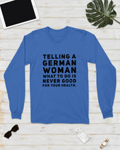 Load image into Gallery viewer, Telling A German Woman What To Do Is Never Good For Your Health Unisex Long Sleeve

