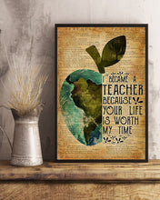 Load image into Gallery viewer, Teacher Because Your Life Is Worth My Time Meaningful Gift Vertical Poster
