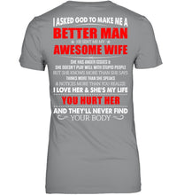 Load image into Gallery viewer, I Asked God To Make Me A Better Man  Gift For Wife Ladies Tee

