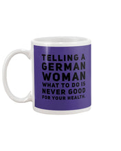 Load image into Gallery viewer, Telling A German Woman What To Do Is Never Good For Your Health Mug
