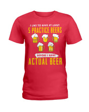 Load image into Gallery viewer, I Like To Have At Least Practice Beer Meaningful Gift Ladies Tee
