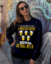 Load image into Gallery viewer, I Like To Have At Least Practice Beer Meaningful Gift Sweatshirt
