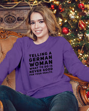 Load image into Gallery viewer, Telling A German Woman What To Do Is Never Good For Your Health Sweatshirt
