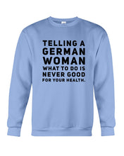 Load image into Gallery viewer, Telling A German Woman What To Do Is Never Good For Your Health Sweatshirt
